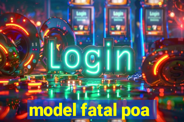 model fatal poa